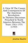 A View Of The Causes And Consequences Of The American Revolution : In Thirteen Discourses Preached In North America Between The Years 1763-1775 (1797) - Book