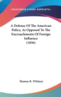 A Defense Of The American Policy, As Opposed To The Encroachments Of Foreign Influence (1856) - Book