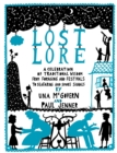 Lost Lore: A Celebration of Traditional Wisdom, from Foraging and Festivals to Seafaring and Smoke Signals - Book