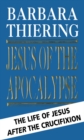 Jesus Of The Apocalypse : The Life Of Jesus After The Crucifixion - Book