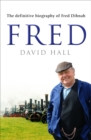 Fred : The Definitive Biography Of Fred Dibnah - Book