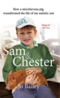 Sam and Chester : How a Mischievous Pig Transformed the Life of My Autistic Son - Book