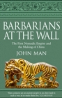 Barbarians at the Wall : The First Nomadic Empire and the Making of China - Book