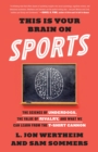 This Is Your Brain on Sports : The Science of Underdogs, the Value of Rivalry, and What We Can Learn from the T-Shirt Cannon - Book