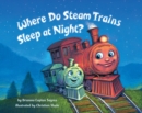 Where Do Steam Trains Sleep at Night? - Book