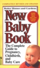 Better Homes and Gardens New Baby Book : The Complete Guide to Pregnancy, Childbirth, and Baby Care Revised - Book