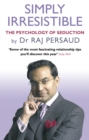 Simply Irresistible : The Psychology Of Seduction - How To Catch And Keep Your Perfect Partner - Book
