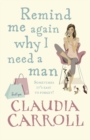 Remind Me Again Why I Need a Man : a light, funny and fantastic comedy from bestselling author Claudia Carroll - Book