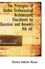 The Principles of Gothic Ecclesiastical Architecture; Elucidated by Question and Answer- 4th Ed. - Book