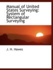 Manual of United States Surveying : System of Rectangular Surveying (Large Print Edition) - Book