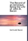 The Record of an Aeronaut : Being the Life of John M. Bacon (Large Print Edition) - Book
