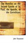 The Homilies on the Second Epistle of St. Paul, the Apostle, to the Corinthians - Book