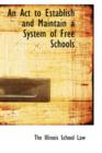An ACT to Establish and Maintain a System of Free Schools - Book