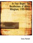 In Four Reigns : The Recollections of Althea Allingham, 1785-1842 (Large Print Edition) - Book