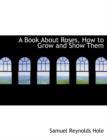 A Book about Roses, How to Grow and Show Them - Book