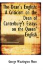 The Dean's English : A Criticism on the Dean of Canterbury's Essays on the Queen' English - Book