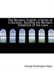 The Revisers' English : A Series of Criticisms, Showing the Revisers Violations of the Laws ... (Large Print Edition) - Book