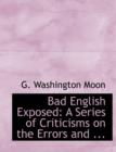 Bad English Exposed : A Series of Criticisms on the Errors and ... (Large Print Edition) - Book