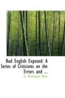 Bad English Exposed : A Series of Criticisms on the Errors and ... - Book