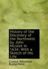 History of the Discovery of the Northwest by John Nicolet in 1634 : With a Sketch of His Life (Large Print Edition) - Book