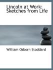 Lincoln at Work : Sketches from Life (Large Print Edition) - Book