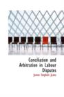 Conciliation and Arbitration in Labour Disputes - Book