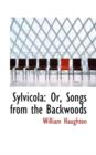 Sylvicola : Or, Songs from the Backwoods - Book