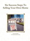 Six Success Steps To Selling Your Own Home - Book
