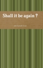 Shall it be Again ? - Book