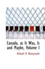 Canada, as It Was, Is and Maybe, Volume I - Book