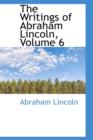 The Writings of Abraham Lincoln, Volume 6 - Book