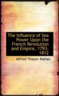 The Influence of Sea Power Upon the French Revolution and Empire, 1793-1812 - Book