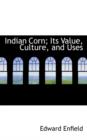 Indian Corn; Its Value, Culture, and Uses - Book