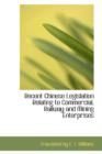 Recent Chinese Legislation Relating to Commercial, Railway and Mining Enterprises - Book