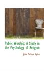 Public Worship : A Study in the Psychology of Religion - Book