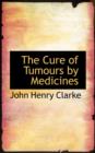 The Cure of Tumours by Medicines - Book