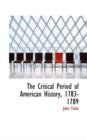 The Critical Period of American History, 1783-1789 - Book