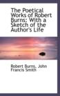 The Poetical Works of Robert Burns : With a Sketch of the Author's Life - Book