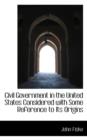 Civil Government in the United States Considered with Some Reference to Its Origins - Book