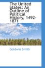 The United States : An Outline of Political History, 1492-1871 - Book