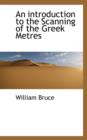 An Introduction to the Scanning of the Greek Metres - Book