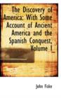 The Discovery of America : With Some Account of Ancient America and the Spanish Conquest, Volume I - Book