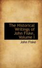The Historical Writings of John Fiske, Volume I - Book