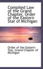 Compiled Law of the Grand Chapter, Order of the Eastern Star of Michigan - Book