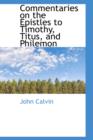 Commentaries on the Epistles to Timothy, Titus, and Philemon - Book