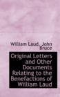 Original Letters and Other Documents Relating to the Benefactions of William Laud - Book