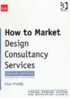 How to Market Design Consultancy Services : Finding, Winning, Keeping and Developing Clients - Book