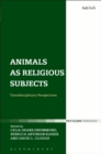 Animals as Religious Subjects : Transdisciplinary Perspectives - Book