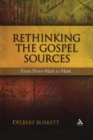 Rethinking the Gospel Sources : From Proto-Mark to Mark - Book