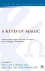 A Kind of Magic : Understanding Magic in the New Testament and its Religious Environment - Book